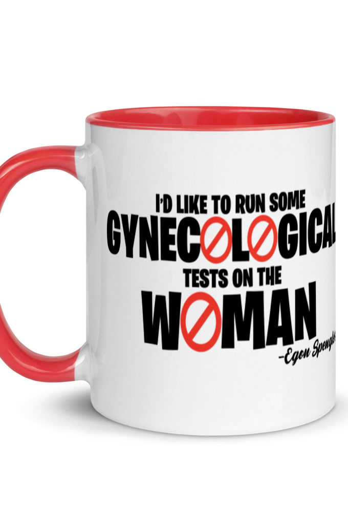 Id like to run some gynecological tests on the woman...egon  Mug with Color Inside