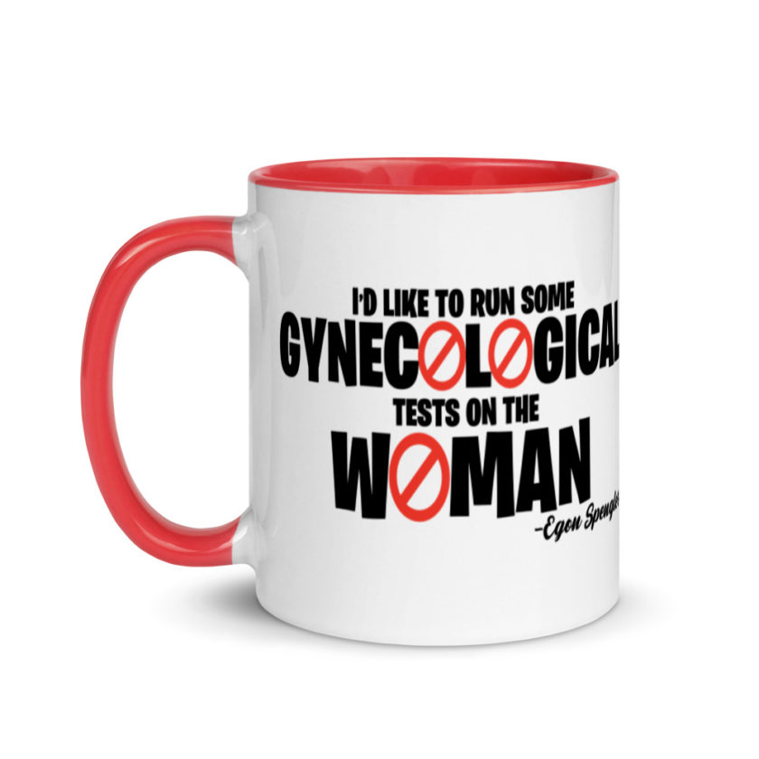 Id like to run some gynecological tests on the woman...egon  Mug with Color Inside