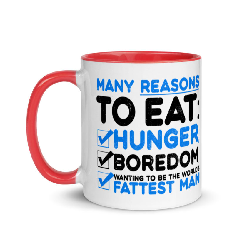 Many reason to eat: hunger, boredom, wanting to be the world’s fattest man Mug with Color Inside - Image 6