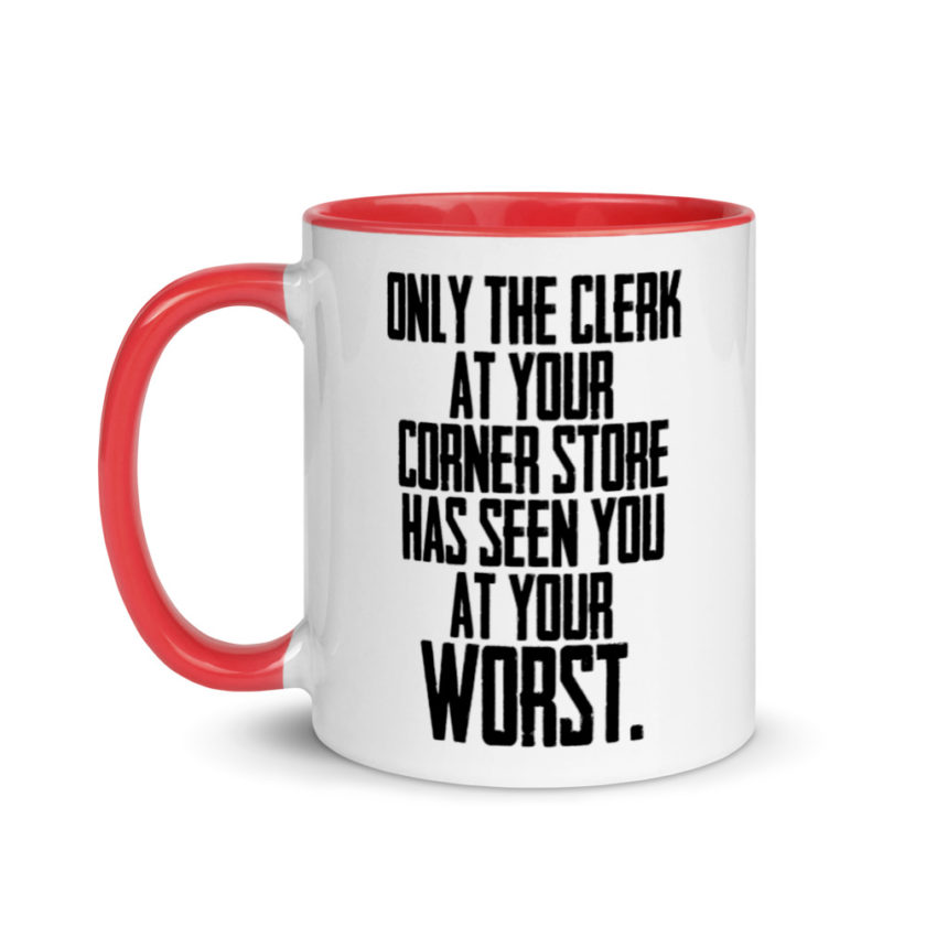 Only the clerk at your corner store has seen you at your worst.  Mug with Color Inside - Image 7