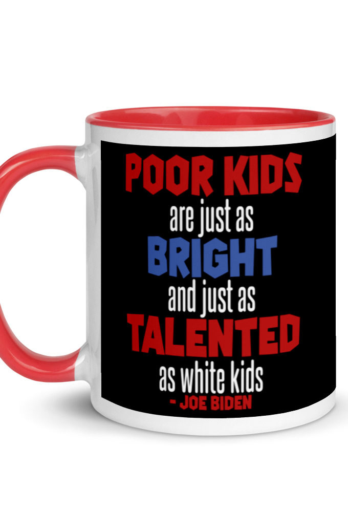 Poor kids are just as bright and just as talented as white kid. Joe Biden  Mug with Color Inside