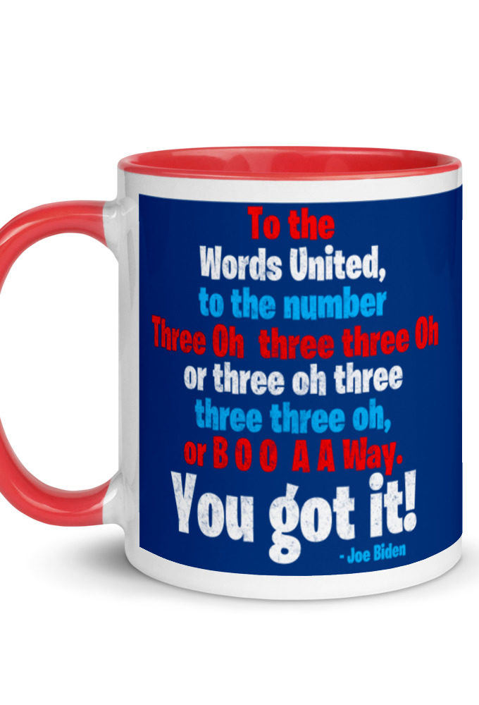 To the Words United, to the number Three Oh three three Oh or three oh three three three oh, or B O O A A Way. You got it! Mug with Color Inside