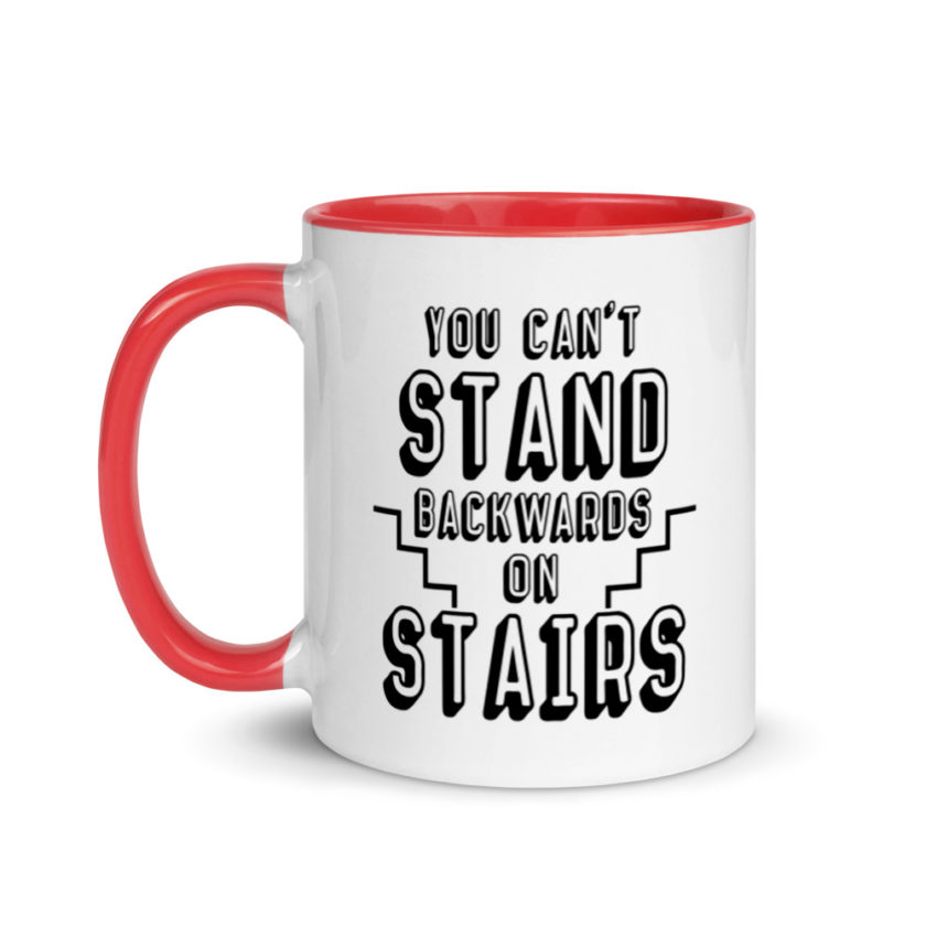 You can't stand backwards on stairs.  Mug with Color Inside