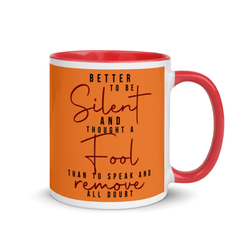 Better to be silent and thought a fool than speak and remove all doubt! Mug with Color Inside - Image 5