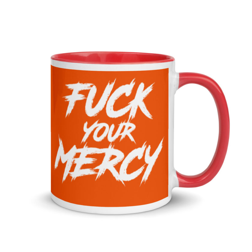 Fuck your mercy  Mug with Color Inside - Image 5