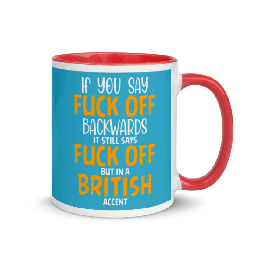 If you say fuck off backwards its still says fuck off but in an English accent  Mug with Color Inside - Image 5