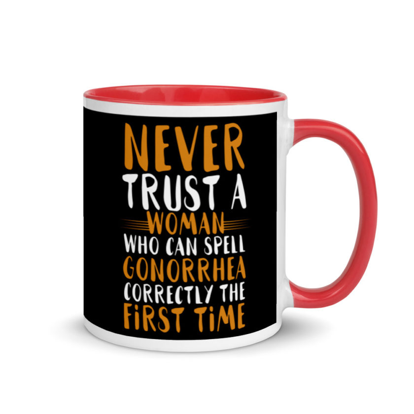 Never trust a woman who can spell gonorrhea correctly the first time Mug with Color Inside - Image 4