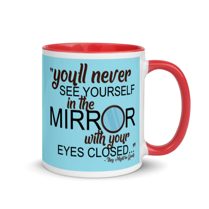 You'll never see yourself in the mirror with your eyes closed - They Might be Giants  Mug with Color Inside - Image 5