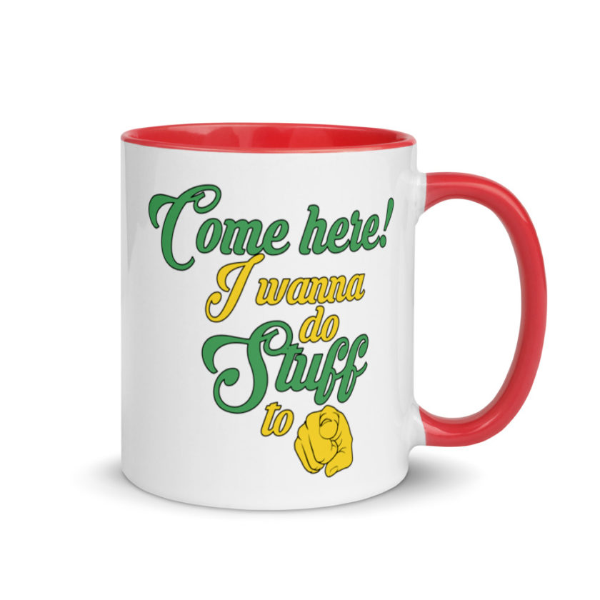 Come here! I wanna do stuff to you!  Mug with Color Inside - Image 5