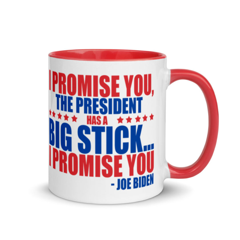 I promise you, the president has a big stick...I promise you.  Mug with Color Inside - Image 5