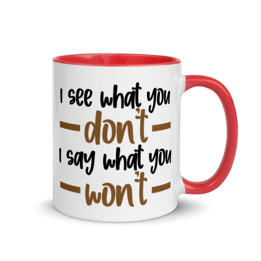 I see what you don't I say what you won't  Mug with Color Inside - Image 4