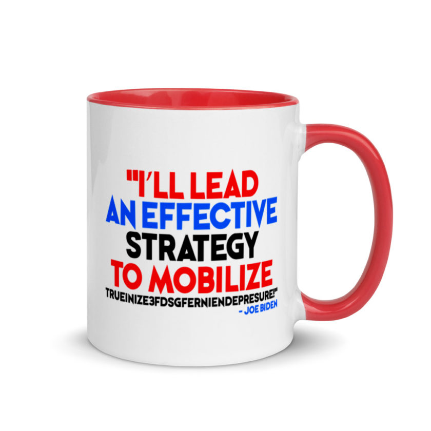 I’ll lead and effective strategy to mobilize trueinize3fdsgferniendepresure! Joe Biden Mug with Color Inside - Image 4