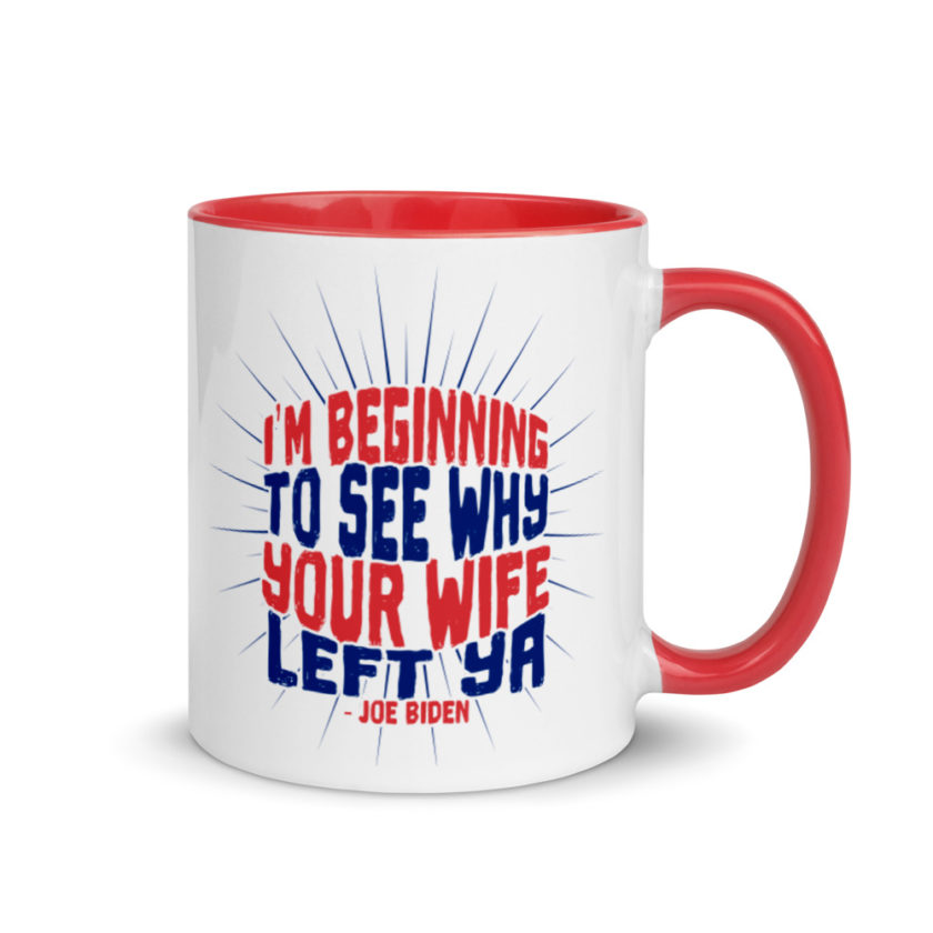 I'm Beginning to see why your wife left ya.  Mug with Color Inside - Image 5