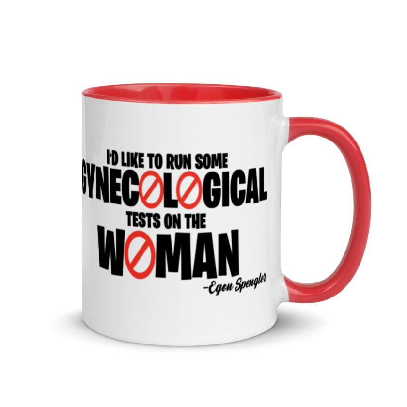 Id like to run some gynecological tests on the woman...egon  Mug with Color Inside - Image 5