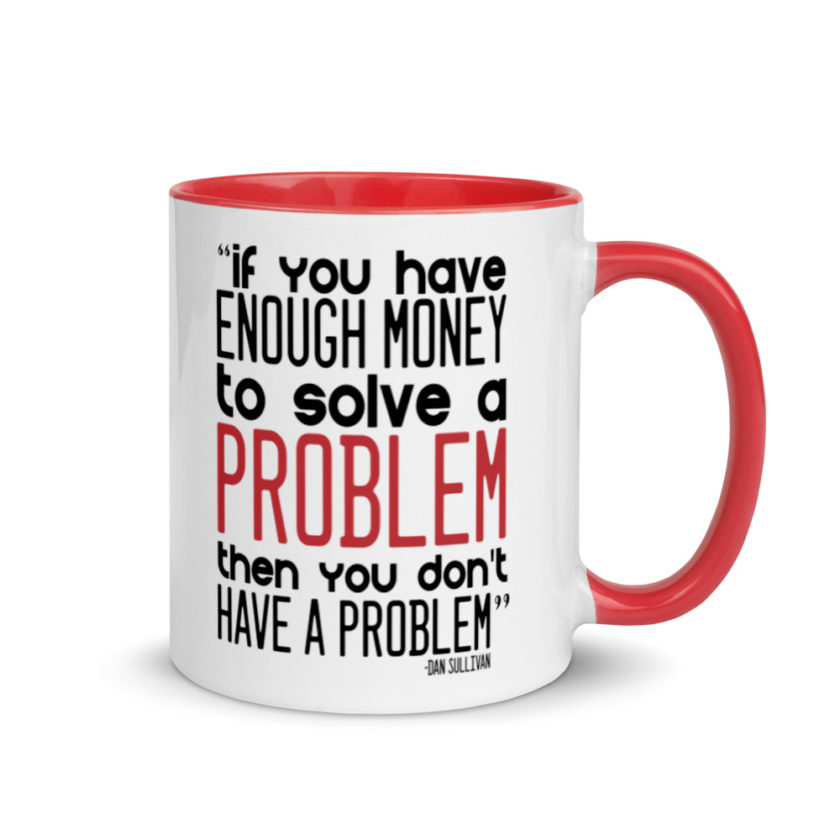 If you have enough money to solve a problem then you don't have a problem.  Mug with Color Inside - Image 5