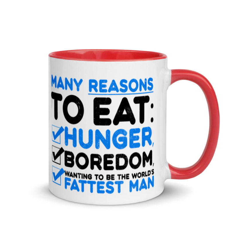Many reason to eat: hunger, boredom, wanting to be the world’s fattest man Mug with Color Inside - Image 4