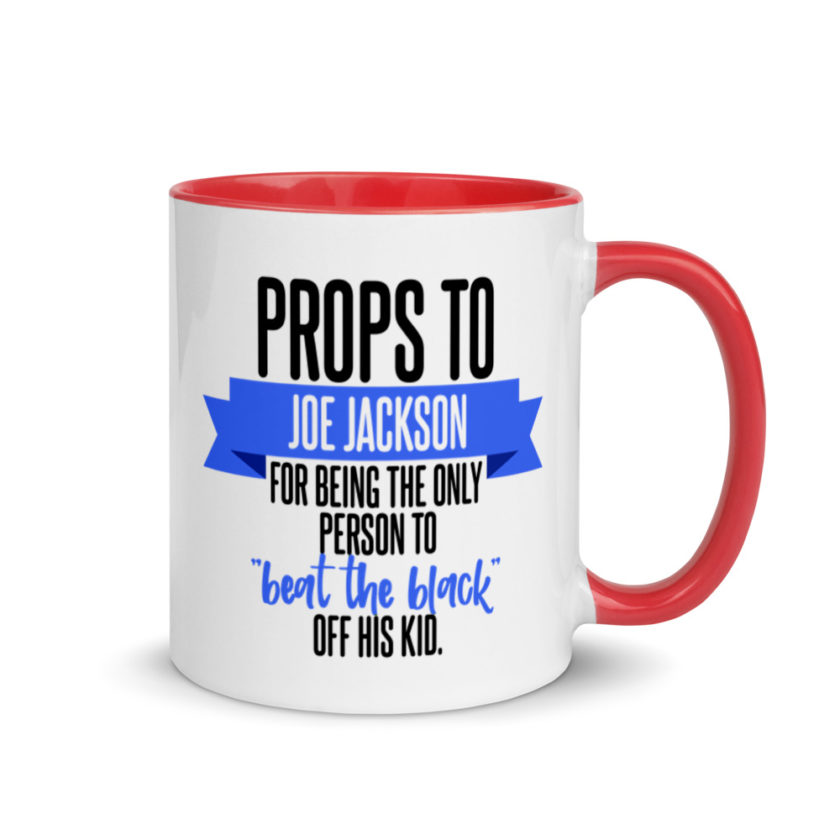 Props to Joe Jackson for being the only person to "beat the black" off his kid .  Mug with Color Inside - Image 5