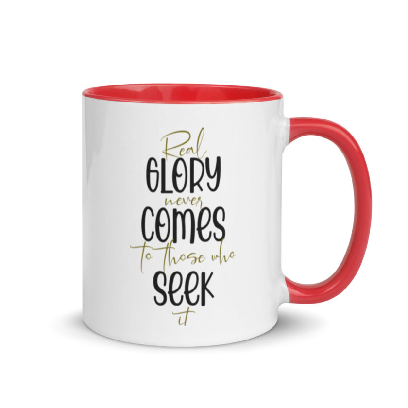 Real glory never comes to those who seek it  Mug with Color Inside - Image 4