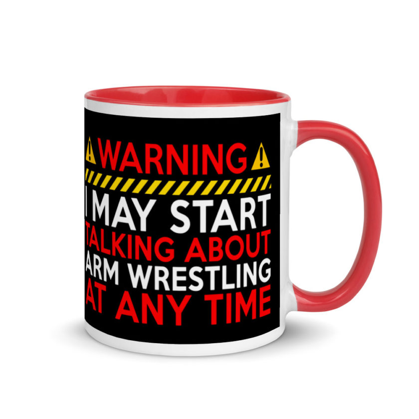 WARNING! I MAY START TALKING ABOUT ARM WRESTLING AT ANY TIME  Mug with Color Inside - Image 4