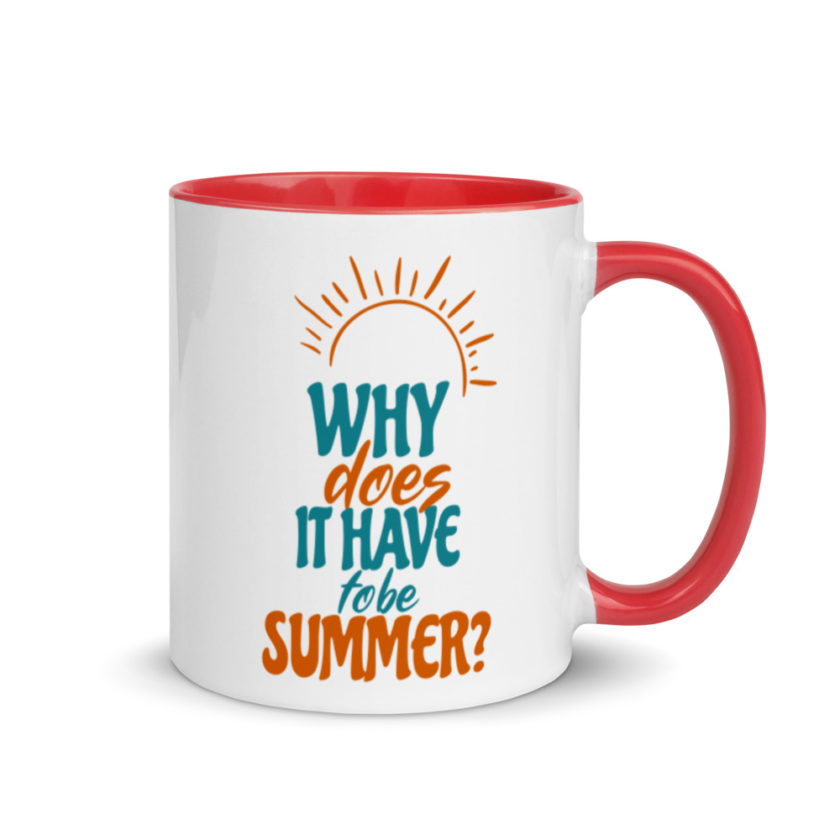 Why does it have to be summer  Mug with Color Inside - Image 5