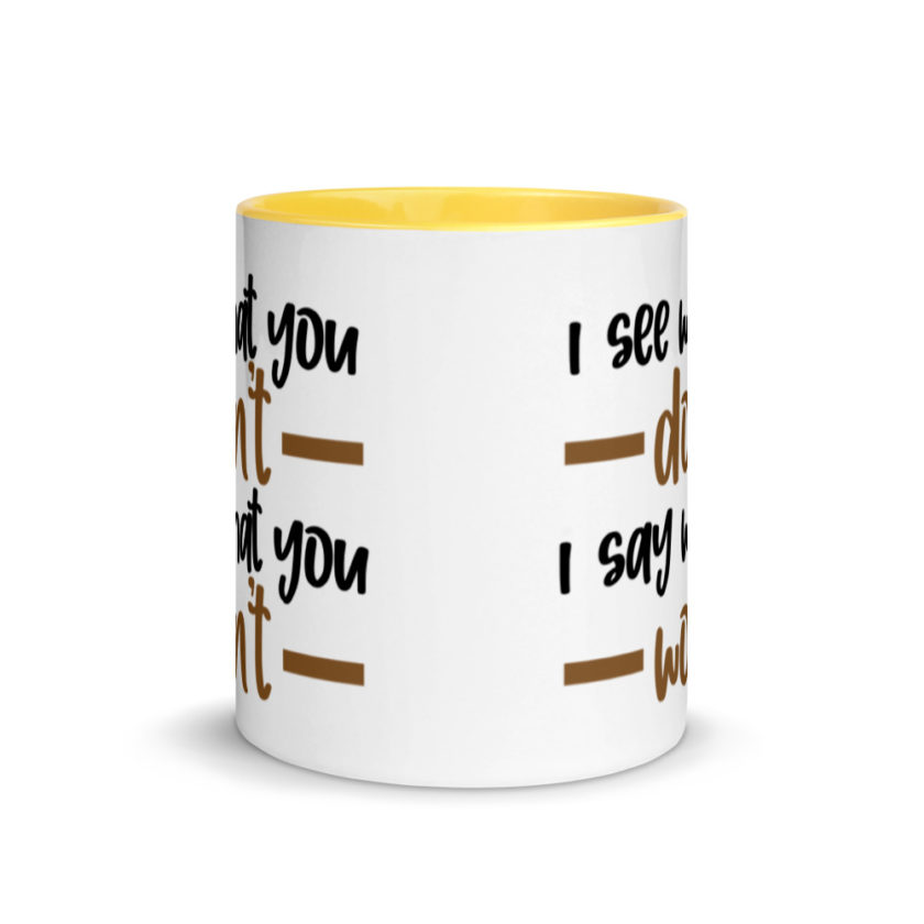 I see what you don't I say what you won't  Mug with Color Inside - Image 17