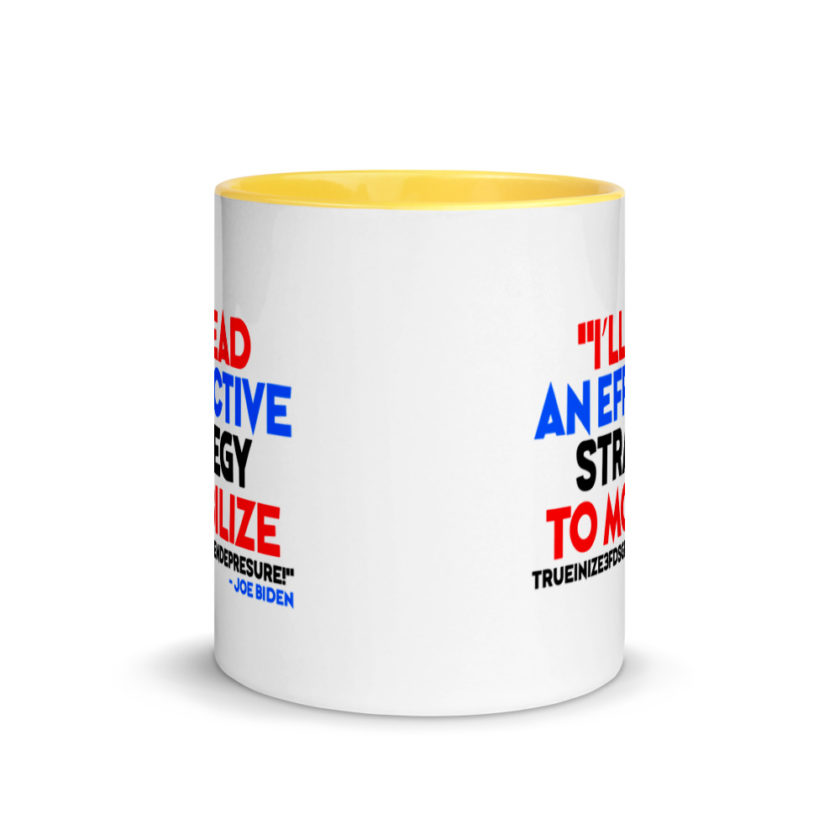 I’ll lead and effective strategy to mobilize trueinize3fdsgferniendepresure! Joe Biden Mug with Color Inside - Image 17
