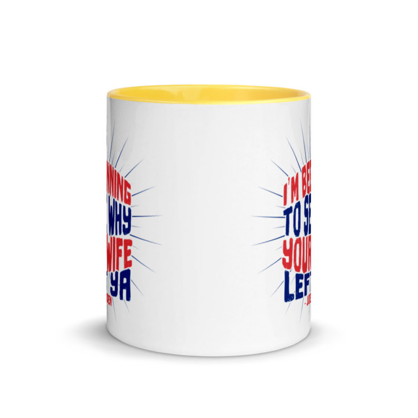 I'm Beginning to see why your wife left ya.  Mug with Color Inside - Image 17