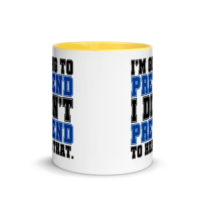 I'm going to pretend I didn't pretend to hear that.  Mug with Color Inside - Image 17