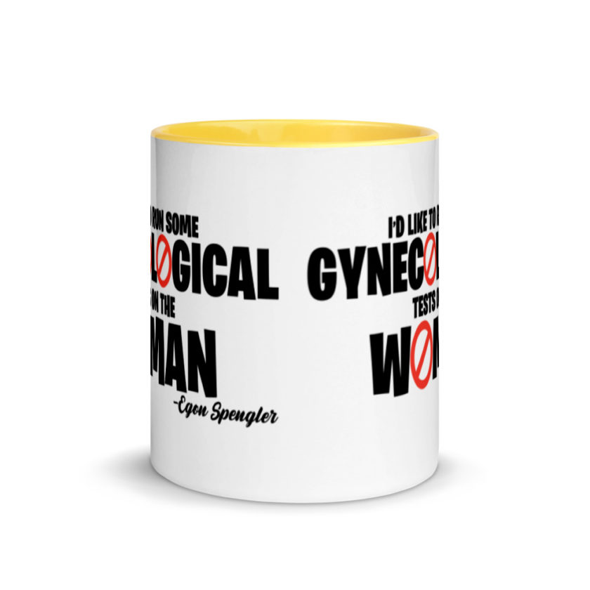 Id like to run some gynecological tests on the woman...egon  Mug with Color Inside - Image 17