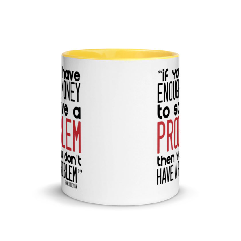 If you have enough money to solve a problem then you don't have a problem.  Mug with Color Inside - Image 17