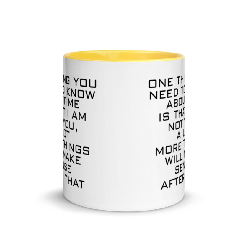One Thing You Need to Know About Me is that I am not You,  a lot more things will make sense after that Mug with Color Inside - Image 17