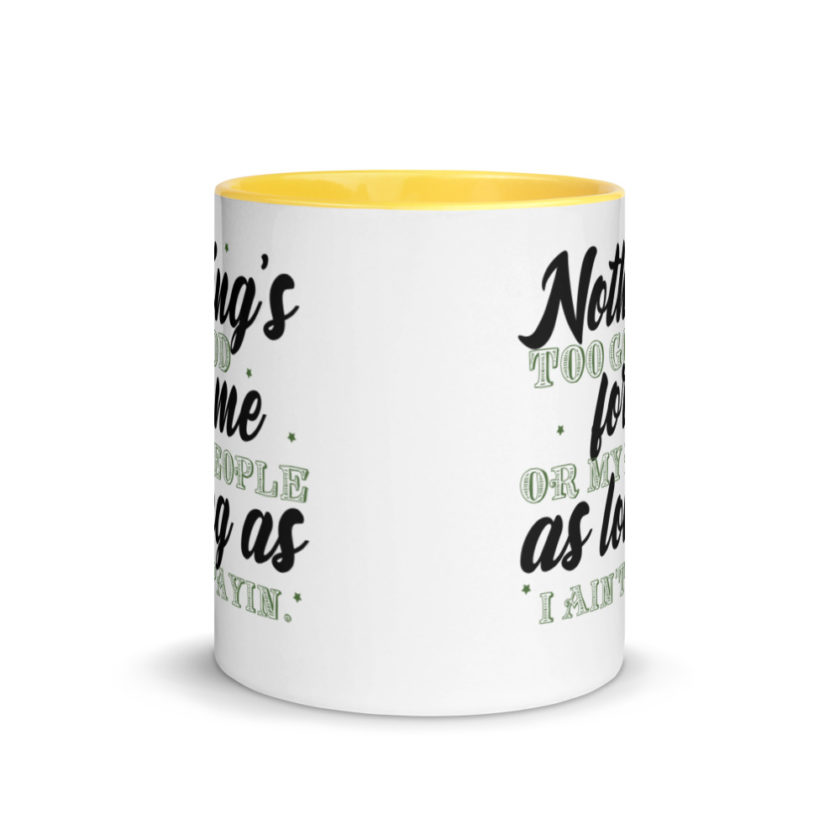 Nothing's too good for me or my people as long as I ain't payin'  Mug with Color Inside - Image 17