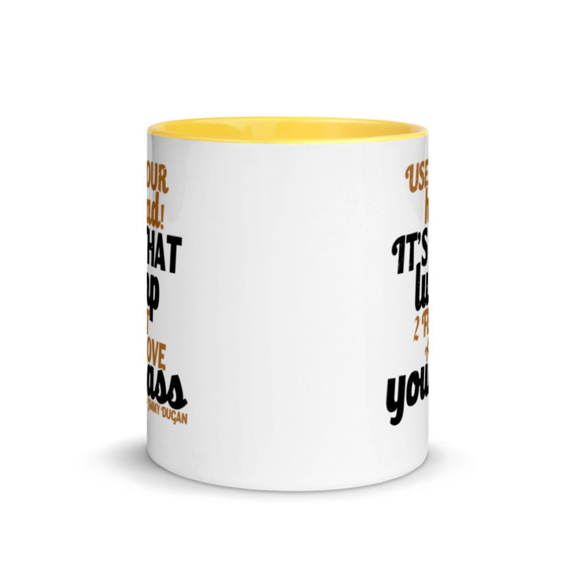 Use your Head! Its that lump 2 feet above your ass!	Jimmy Dugan  Mug with Color Inside - Image 17