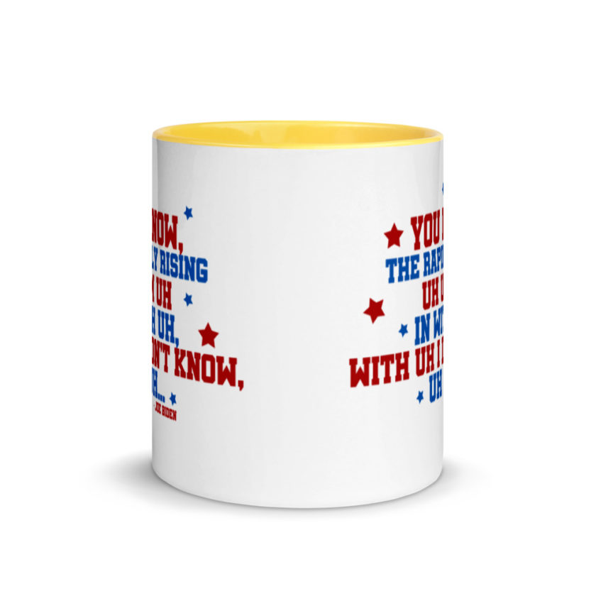You know, the rapidly rising uh um uh in with uh, with uh I don't know,uh uh..Joe Biden.   Mug with Color Inside - Image 17