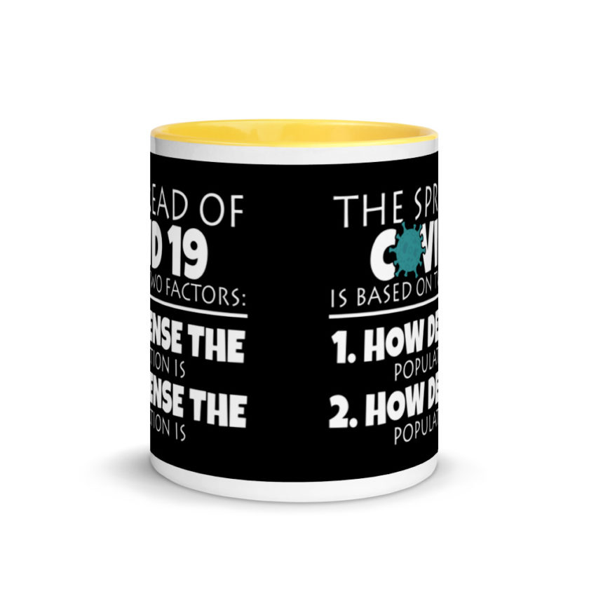 The spread of Covid 19 is based on 2 factors. 1.How dense the population is. 2. how dense the population is.  Mug with Color Inside - Image 17