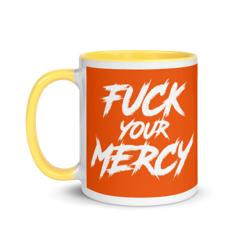 Fuck your mercy  Mug with Color Inside - Image 18
