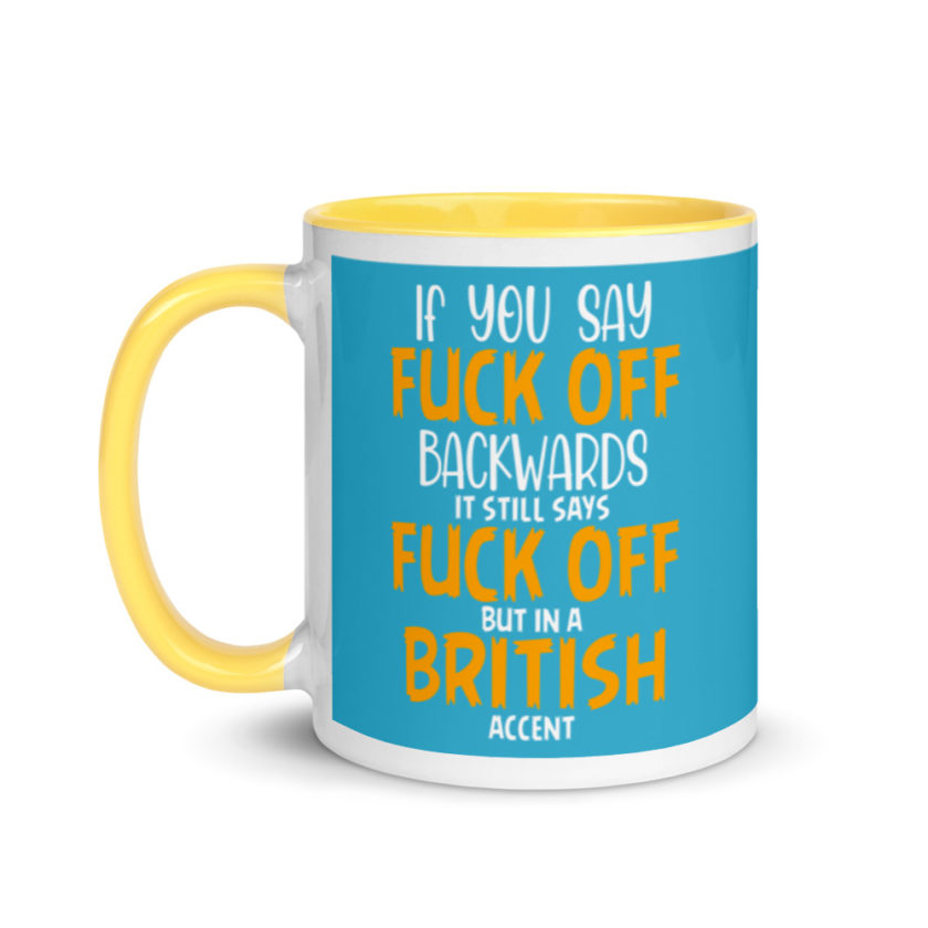 If you say fuck off backwards its still says fuck off but in an English accent  Mug with Color Inside - Image 18