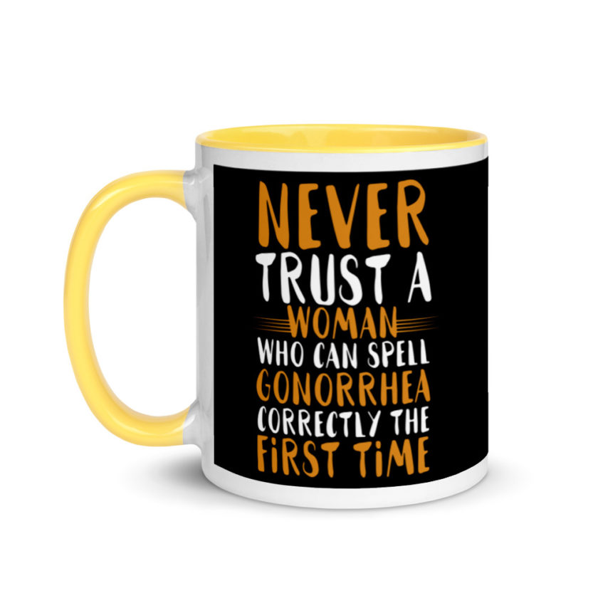 Never trust a woman who can spell gonorrhea correctly the first time Mug with Color Inside - Image 18