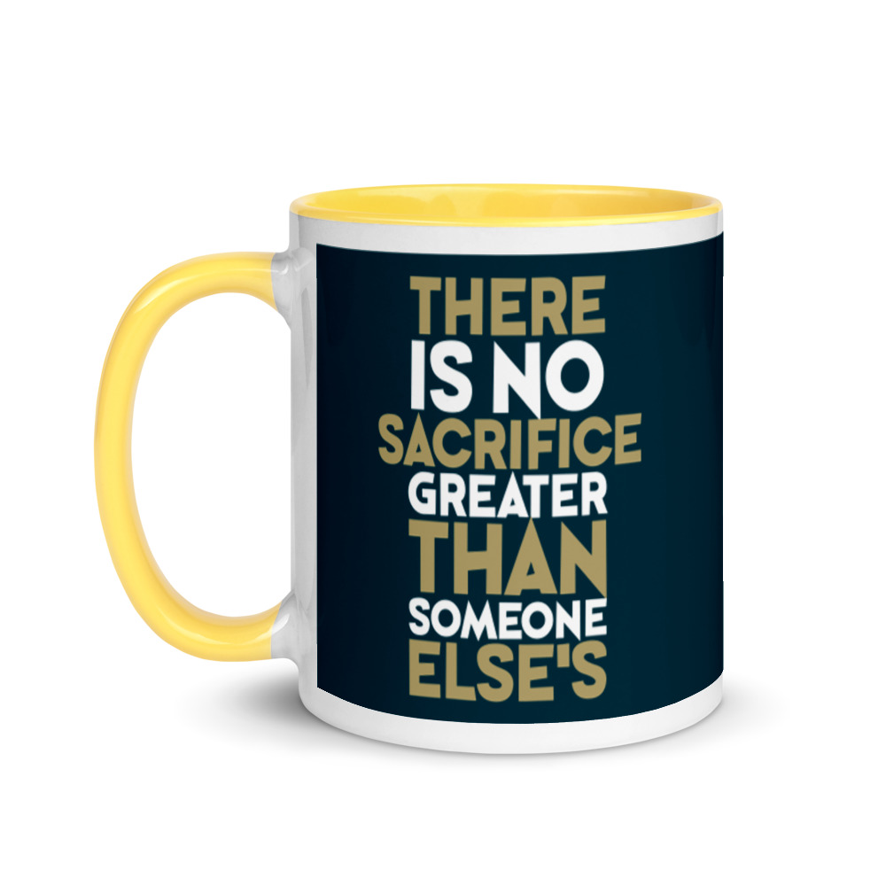 There is no sacrifice greater than someone else's. Mug with Color Inside - Image 18