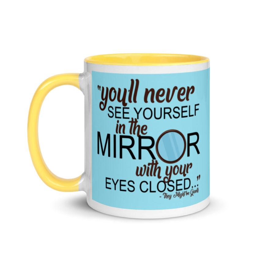 You'll never see yourself in the mirror with your eyes closed - They Might be Giants  Mug with Color Inside - Image 18