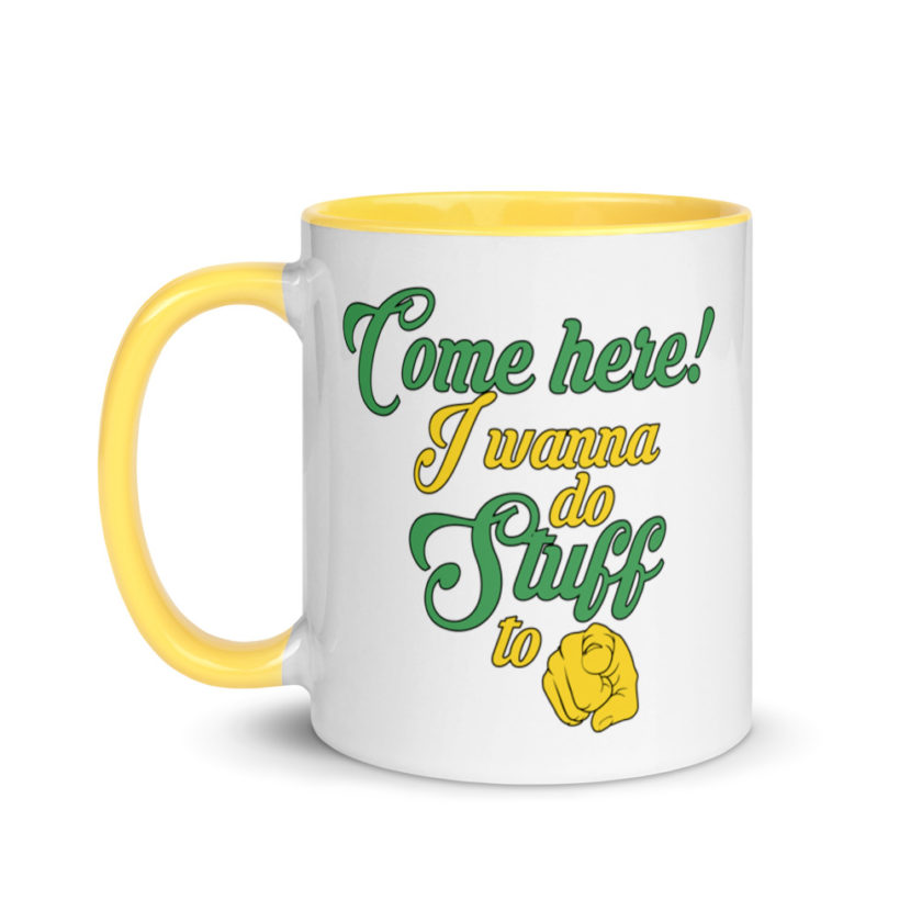 Come here! I wanna do stuff to you!  Mug with Color Inside - Image 18