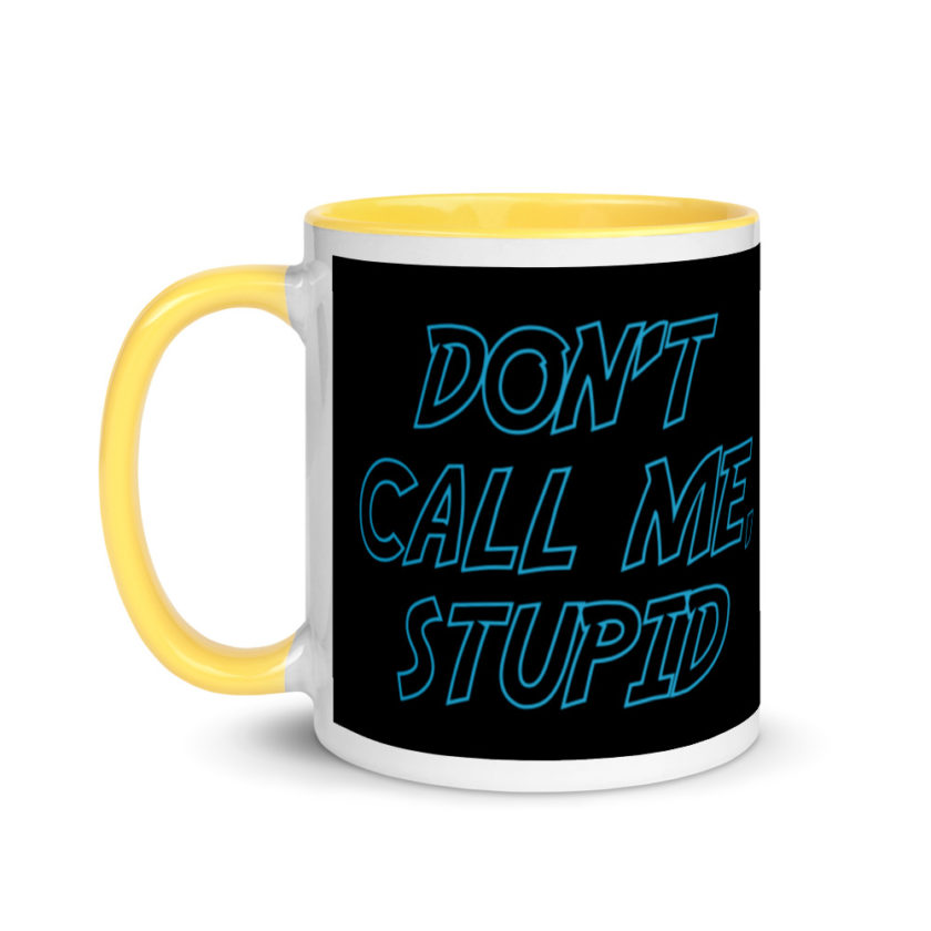 Don't Call Me, Stupid  Mug with Color Inside - Image 18