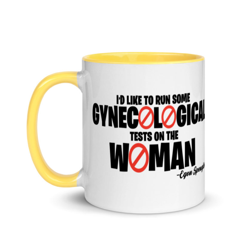 Id like to run some gynecological tests on the woman...egon  Mug with Color Inside - Image 18