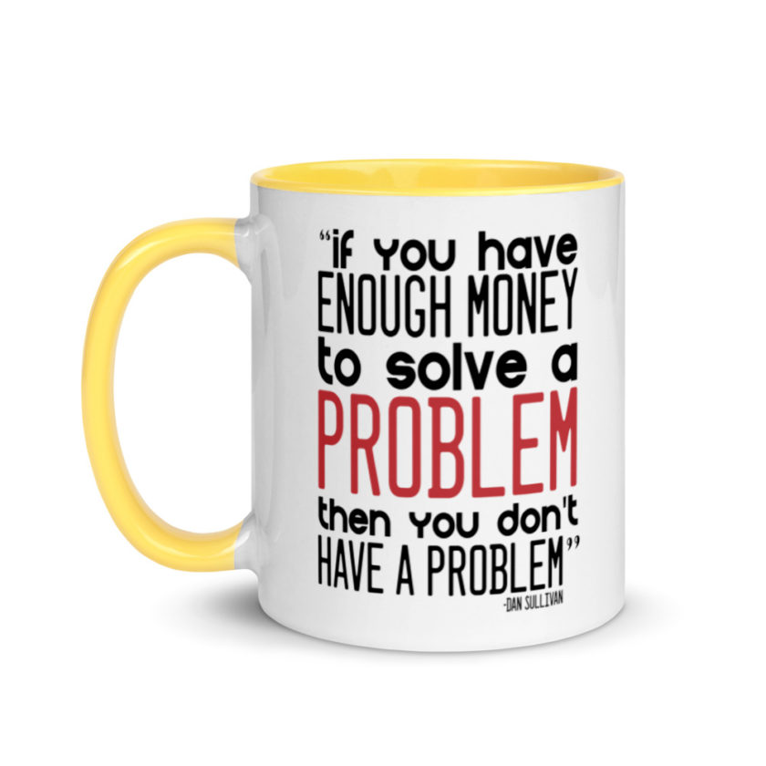 If you have enough money to solve a problem then you don't have a problem.  Mug with Color Inside - Image 18