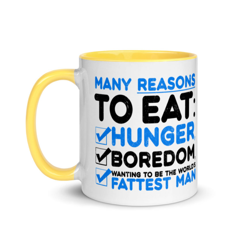 Many reason to eat: hunger, boredom, wanting to be the world’s fattest man Mug with Color Inside - Image 18