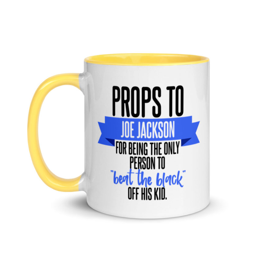 Props to Joe Jackson for being the only person to "beat the black" off his kid .  Mug with Color Inside - Image 18