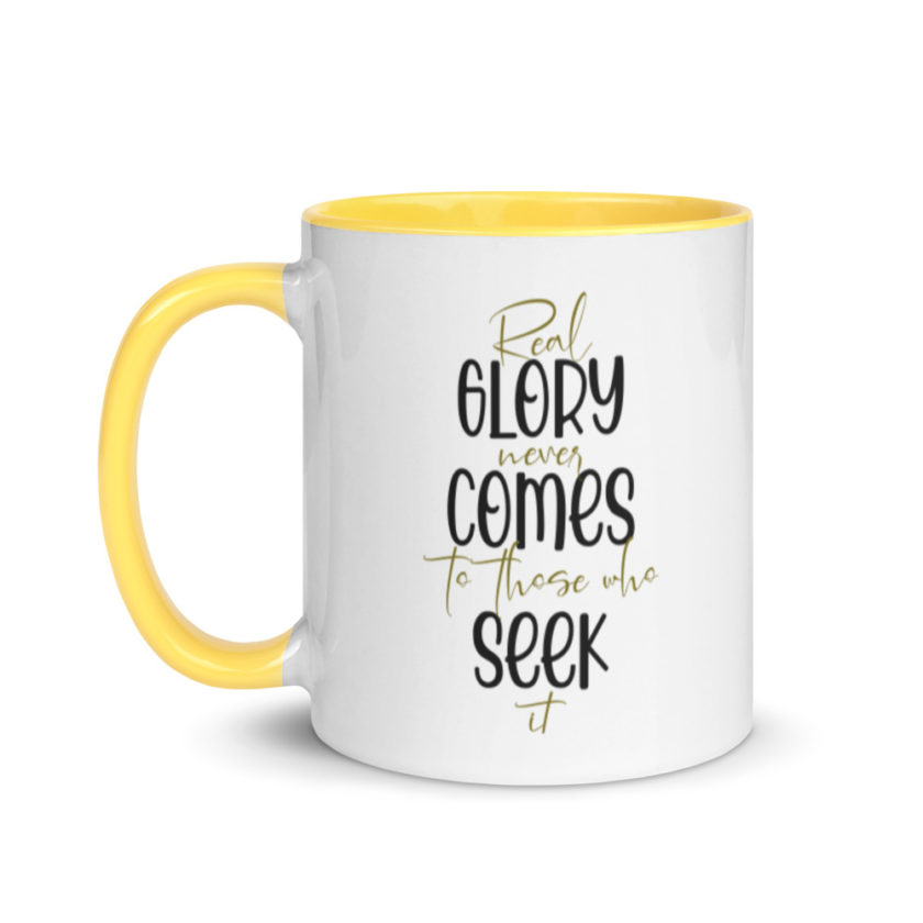 Real glory never comes to those who seek it  Mug with Color Inside - Image 18