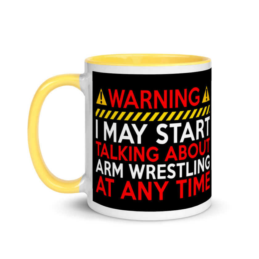 WARNING! I MAY START TALKING ABOUT ARM WRESTLING AT ANY TIME  Mug with Color Inside - Image 18