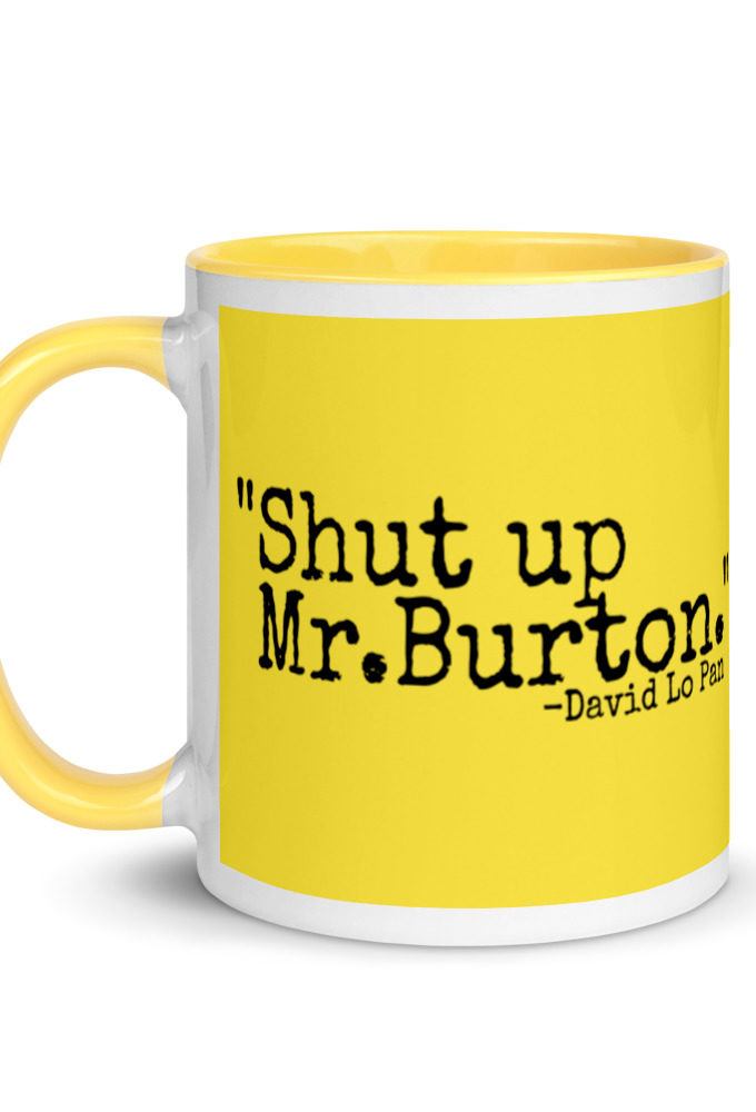 Shut up Mr.Burton - David Lo Pan Mug with Color Inside
