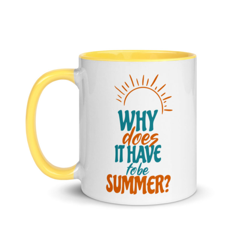 Why does it have to be summer  Mug with Color Inside - Image 18